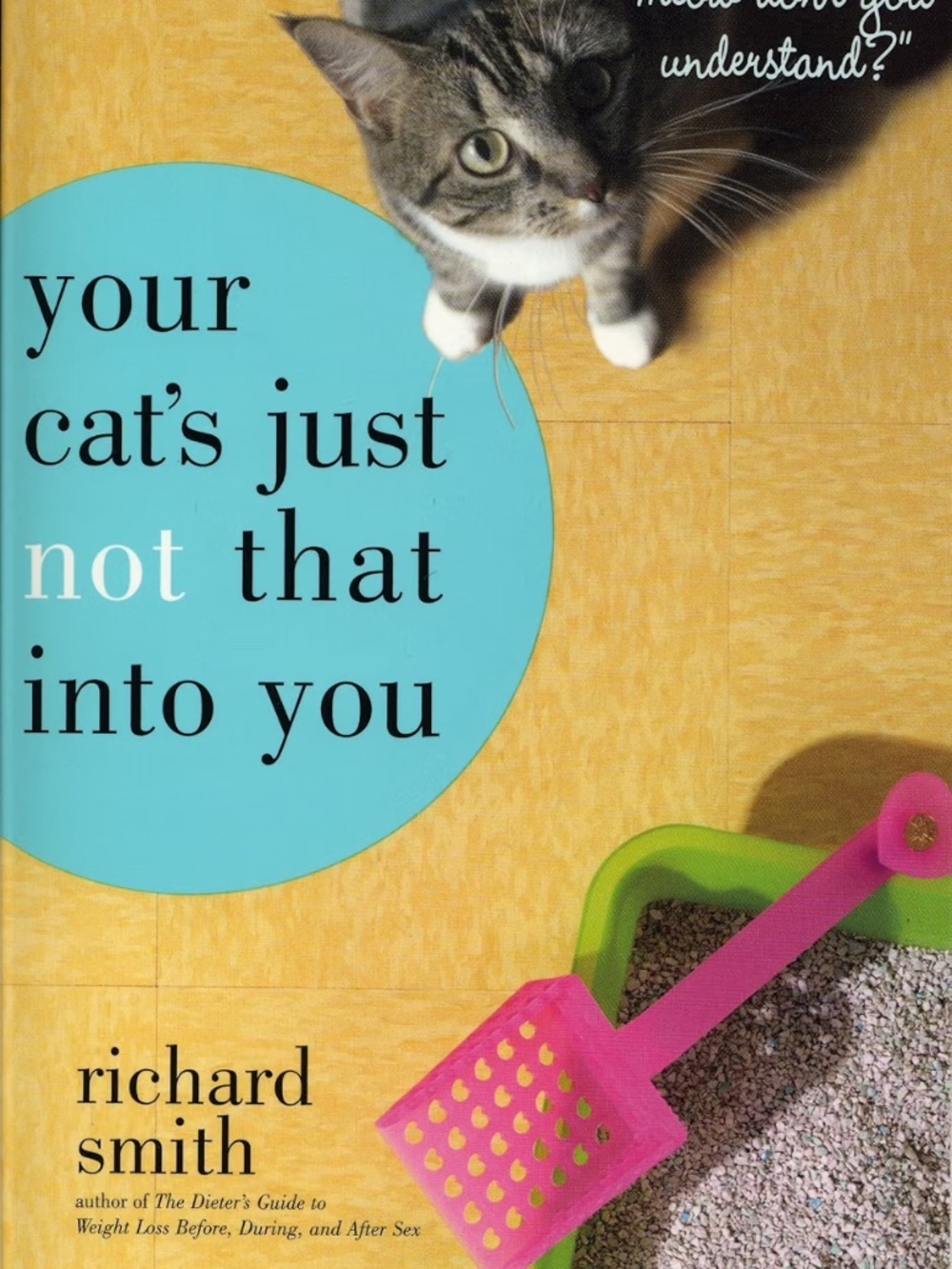 3 for $21 Your Cat's Just Not That Into You: "What Part of Meow Don't You Unders